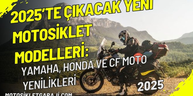 2025te-cikacak-yeni-motosiklet-modelleri-yamaha-honda-ve-cf-moto-yenilikleri