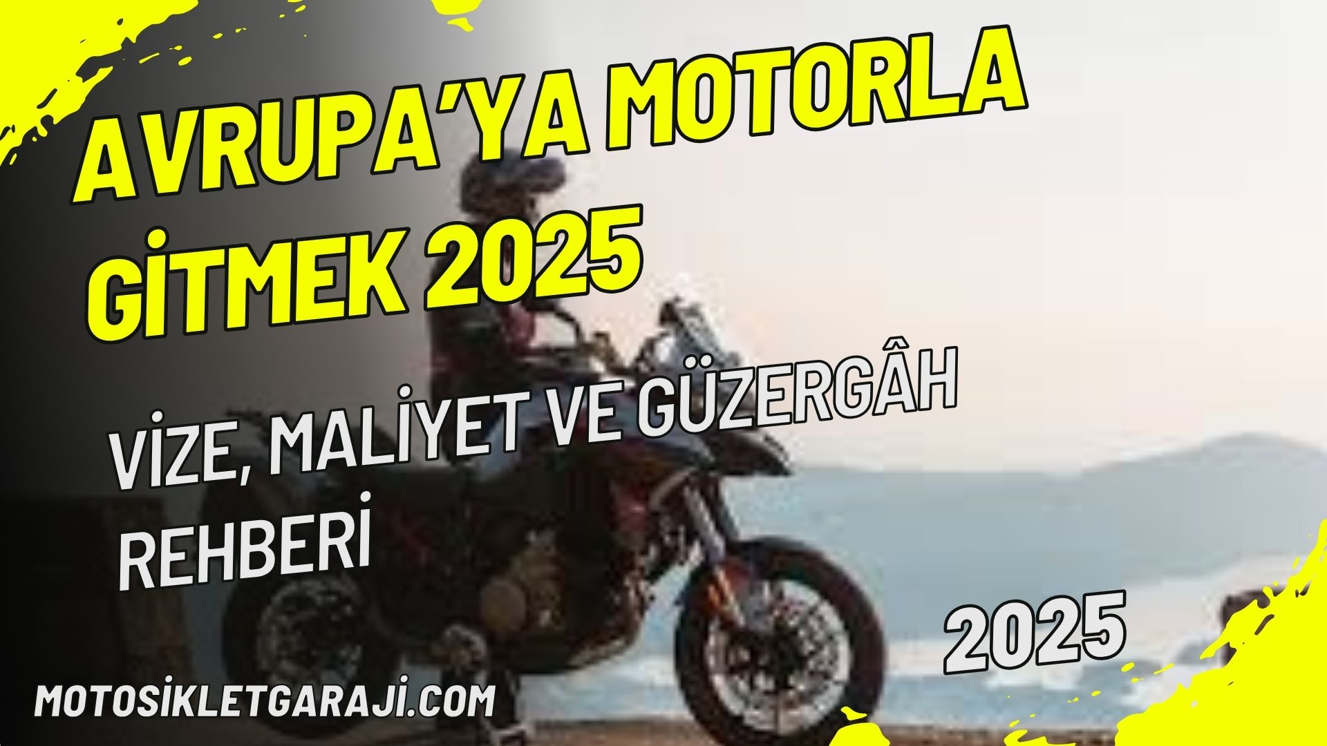 Avrupa’ya Motorla Gitmek 2025: Vize, Maliyet ve Güzergâh Rehberi